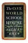 The One World Schoolhouse: Education Reimagined By Salman Khan Cover Image