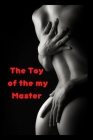 The Toy of the my Master: handjob, hardcore, blowjob, cumshot, bdsm By Temmy Smith Cover Image