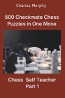 500 Checkmate Chess Puzzles in One Move, Part 1 By Charles Morphy Cover Image