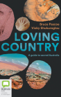Loving Country: A Guide to Sacred Australia By Bruce Pascoe, Vicky Shukuroglou, Bruce Pascoe (Read by) Cover Image