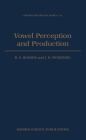 Vowel Perception and Production (Oxford Psychology #23) By B. S. Rosner, J. B. Pickering Cover Image
