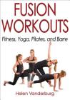 Fusion Workouts: Fitness, Yoga, Pilates, and Barre Cover Image