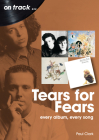 Tears for Fears: Every Album Every Song By Paul Clark Cover Image