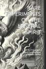 Rare Experiments on the Mineral Spirit: For the Preparation and Transmutation of Metallic Bodies By Firegallus Cover Image