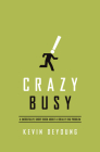 Crazy Busy: A (Mercifully) Short Book about a (Really) Big Problem By Kevin DeYoung Cover Image