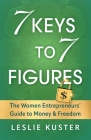 7 Keys to 7 Figures: The Women Entrepreneurs' Guide to Money and Freedom By Leslie Kuster Cover Image