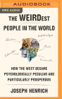 The Weirdest People in the World: How the West Became Psychologically Peculiar and Particularly Prosperous Cover Image