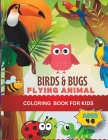 Birds & Bugs Flying Animal Coloring Book For Kids Ages 4-8 By Klara Johnsen Cover Image