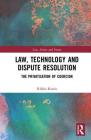 Law, Technology and Dispute Resolution: The Privatisation of Coercion Cover Image