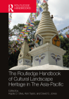 The Routledge Handbook of Cultural Landscape Heritage in The Asia-Pacific Cover Image