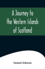 A Journey to the Western Islands of Scotland By Samuel Johnson Cover Image