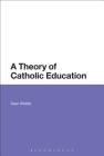 A Theory of Catholic Education By Sean Whittle Cover Image