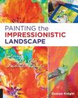Painting the Impressionistic Landscape: Exploring Light and Color in Watercolor and Acrylic Cover Image