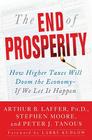 The End of Prosperity: How Higher Taxes Will Doom the Economy--If We Let It Happen Cover Image