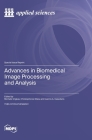 Advances in Biomedical Image Processing and Analysis By Michalis Vrigkas (Guest Editor), Christophoros Nikou (Guest Editor), Ioannis A. Kakadiaris (Guest Editor) Cover Image