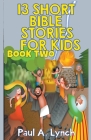 13 Short Bible Stories For Kids By Paul A. Lynch Cover Image