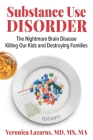 Substance Use Disorder: The Nightmare Brain Disease Killing Our Kids & Destroying Families Cover Image