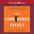 The Confidence Effect Lib/E: Every Woman's Guide to the Attitude That Attracts Success Cover Image