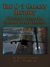 The C-5 Galaxy History: Crushing Setbacks, Decisive Achievements By Roger Launius, B. J. Dvorscak Cover Image