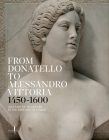 From Donatello to Alessandro Vittoria: 1450-1600: 150 Years of Sculpture in the Republic of Venice By Toto Bergamo Rossi (Editor), Claudia Cremonini (Editor), Bruce Boucer (Text by (Art/Photo Books)) Cover Image