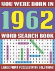 You Were Born In 1962: Word Search Book: Word Search Puzzles For Seniors And Adults To Make Your Day Happy (Large Print Word Search) By F. X. Yina Publishing Cover Image