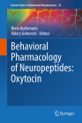 Behavioral Pharmacology of Neuropeptides: Oxytocin (Current Topics in Behavioral Neurosciences #35) By Rene Hurlemann (Editor), Valery Grinevich (Editor) Cover Image