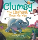 Clumsy the Elephant Finds his Way: A Humorous And Heartwarming Picture Book For Children 4-8 By Sue Elias, Remesh Ram (Illustrator) Cover Image