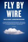 Fly by Wire: The Geese, the Glide, the Miracle on the Hudson By William Langewiesche Cover Image