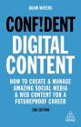 Confident Digital Content: How to Create and Manage Amazing Social Media and Web Content for a Futureproof Career By Adam Waters Cover Image