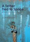 A Tether Tied to Space By John Veen Cover Image