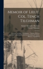 Memoir of Lieut. Col. Tench Tilghman: Secretary and Aid to Washington: Together With an Appendix, Containing Revolutionary Journals and Letters, Hithe By Oswald Tilghman, Samuel Alexander Harrison Cover Image
