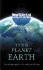 This is Planet Earth: Your ultimate guide to the world we call home (Instant Expert) By New Scientist Cover Image