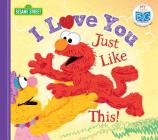 I Love You Just Like This! (My First Big Storybook) By Sesame Workshop Cover Image