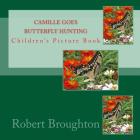 Camille Goes Butterfly Hunting: Children's Picture Book By Robert D. Broughton MS Cover Image