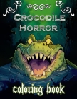 Crocodile Horror coloring book: Have Fun Drawing some parts of the Alligators. Great Collectible ... for Toddlers & Kids.(For All ages) Cover Image