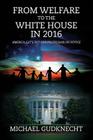From Welfare to the White House in 2016: America, Let's Put Our Politicians on Notice By Michael Gudknecht Cover Image