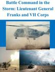 Battle Command in the Storm: Lieutenant General Franks and VII Corps By Penny Hill Press (Editor), U. S. Army Command and General Staff Col Cover Image