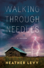 Walking Through Needles By Heather Levy Cover Image