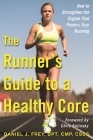 The Runner's Guide to a Healthy Core: How to Strengthen the Engine That Powers Your Running By Daniel J. Frey, Chris Solinsky (Foreword by) Cover Image