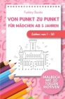 Von Punkt zu Punkt für Mädchen 5 Jahren - Zahlen von 1 - 50: Malbuch mit 30 tollen Motiven By Funkey Books Cover Image