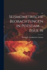 ... Seismometrische Beobachtungen in Potsdam ..., Issue 16 By Prussia (Germany) K Geodätisches Inst (Created by) Cover Image