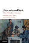 Fiduciaries and Trust: Ethics, Politics, Economics and Law By Paul B. Miller (Editor), Matthew Harding (Editor) Cover Image
