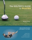 The Golfer's Guide to Pilates: Step-by-Step Exercises to Strengthen Your Game By Monica Clyde Cover Image