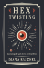 Hex Twisting: Countermagick Spells for the Irritated Witch By Diana Rajchel Cover Image