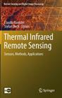 Thermal Infrared Remote Sensing: Sensors, Methods, Applications (Remote Sensing and Digital Image Processing #17) By Claudia Kuenzer (Editor), Stefan Dech (Editor) Cover Image