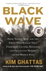 Black Wave: Saudi Arabia, Iran, and the Forty-Year Rivalry That Unraveled Culture, Religion, and Collective Memory in the Middle East Cover Image