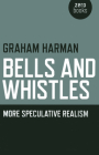 Bells and Whistles: More Speculative Realism By Graham Harman Cover Image