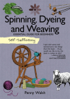 Self-Sufficiency: Spinning, Dyeing and Weaving: Essential Guide for Beginners By Penny Walsh Cover Image