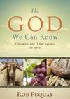 The God We Can Know: Exploring the I Am Sayings of Jesus By Rob Fuquay Cover Image