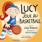 Lucy Joue Au Basketball By Lisa Bowes, James Hearne (Illustrator) Cover Image